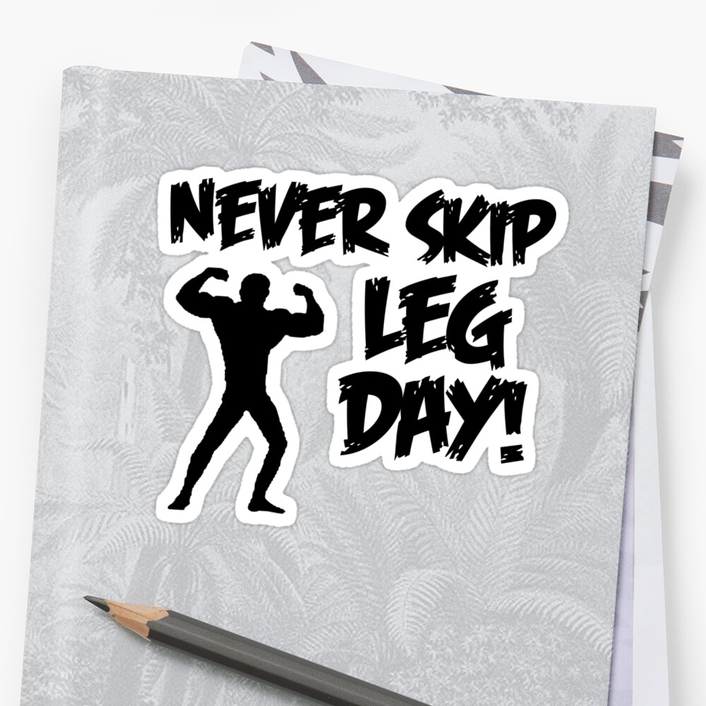 never-skip-leg-day-stickers-by-shakeoutfitters-redbubble