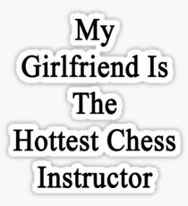 My Girlfriend Is The Hottest Chess Instructor Sticker