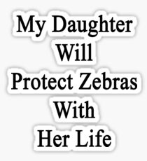 My Daughter Will Protect Zebras With Her Life Sticker