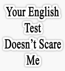 Your English Test Doesn't Scare Me Sticker