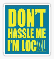 Don't hassle me I'm local sticker Sticker