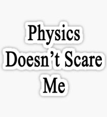 Physics Doesn't Scare Me Sticker