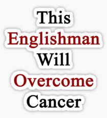 This Englishman Will Overcome Cancer Sticker