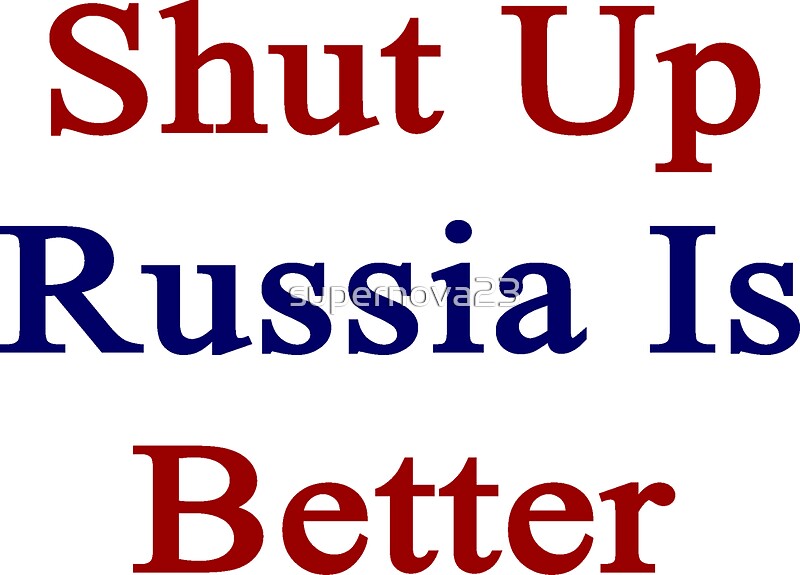 "Shut Up Russia Is Better " Stickers by supernova23 | Redbubble