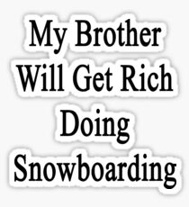 My Brother Will Get Rich Doing Snowboarding Sticker
