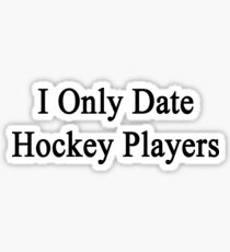 I Only Date Hockey Players Sticker
