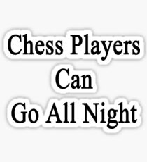 Chess Players Can Go All Night Sticker