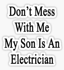 Don't Mess With Me My Son Is An Electrician Sticker