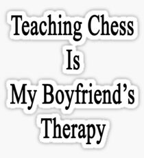 Teaching Chess Is My Boyfriend's Therapy Sticker
