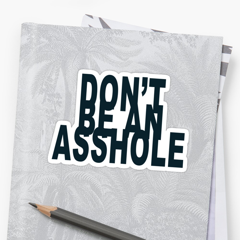 Dont Be An Asshole Sticker By Hair Of Lies Redbubble