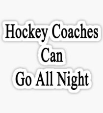 Hockey Coaches Can Go All Night Sticker