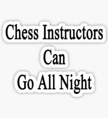 Chess Instructors Can Go All Night Sticker