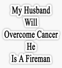 My Husband Will Overcome Cancer He Is A Fireman Sticker