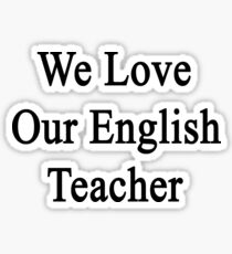 We Love Our English Teacher Sticker