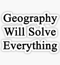 Geography Will Solve Everything Sticker