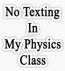 No Texting In My Physics Class Sticker