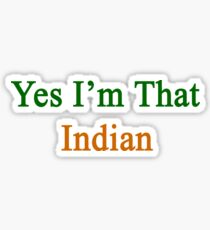 Yes I'm That Indian Sticker
