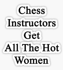 Chess Instructors Get All The Hot Women Sticker