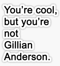 You're Not Gillian Anderson Sticker