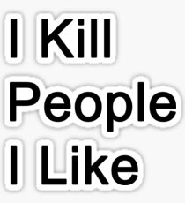 I Kill People I Like Sticker