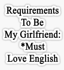 Requirements To Be My Girlfriend: *Must Love English Sticker