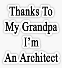 Pegatina Thanks To My Grandpa I'm An Architect