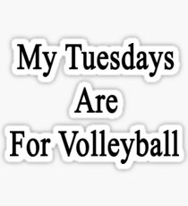 My Tuesdays Are For Volleyball Sticker