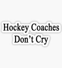 Hockey Coaches Don't Cry Sticker