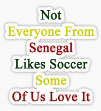 Not Everyone From Senegal Likes Soccer Some Of Us Love It Sticker