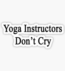 Yoga Instructors Don't Cry Sticker