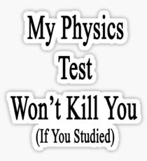 My Physics Test Won't Kill You If You Studied Sticker