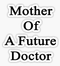 Mother Of A Future Doctor Sticker