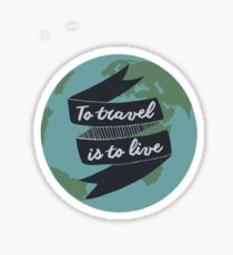 To travel is to live Sticker