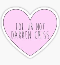 Lol ur not Darren Criss Sticker