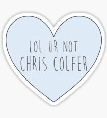Lol ur not Chris Colfer Sticker