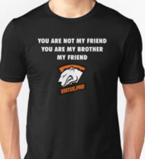 You are not my friend, you are my brother, my friend. Unisex T-Shirt