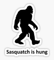 Sasquatch is hung Sticker