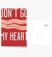 Don't Go Bacon My Heart T Shirt Postcards