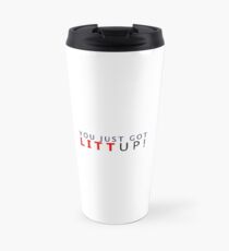 You just got Litt up! Travel Mug