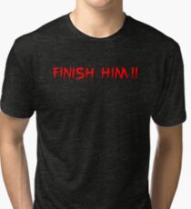 Finish Him! Tri-blend T-Shirt