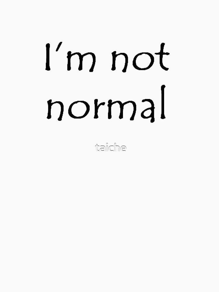 im not normal shirt