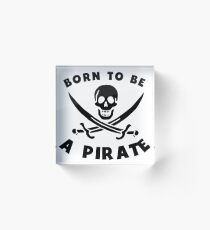 Born To Be A Pirate Acrylic Block