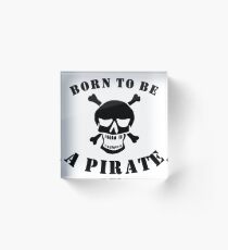 Born To Be A Pirate Acrylic Block