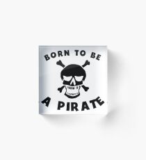Born To Be A Pirate Acrylic Block