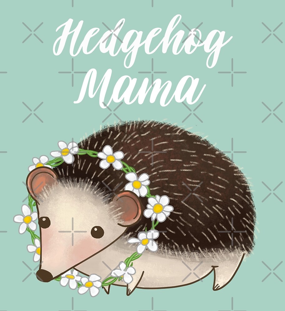 "Hedgehog Mama, Hedgehog Mum, Hedgehog Mom" by Redbubble