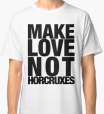 Make Love Not Horcruxes (NOW AVAILABLE IN WHITE) Classic T-Shirt