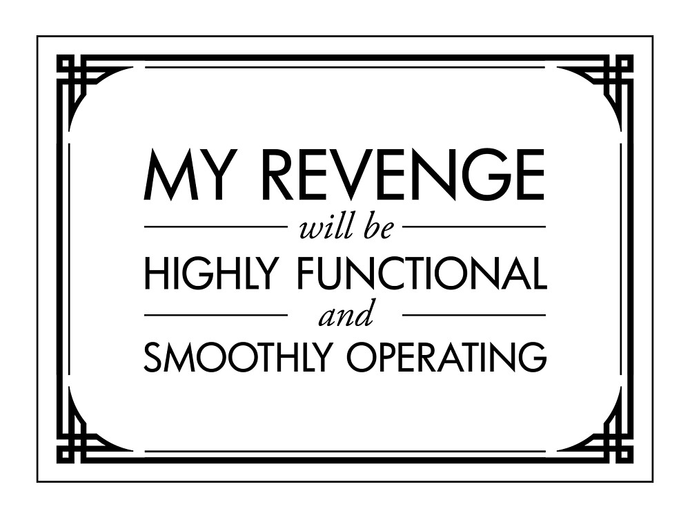 My Revenge will be Highly Functional and Smoothly Operating by QGPennyworth