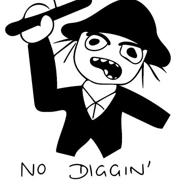 Artwork thumbnail, No Diggin' 'Ere! by webbiededge