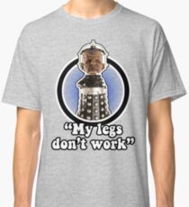 "My legs don't work"! Classic T-Shirt
