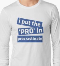 I Put the 'Pro' in Procrastinate Long Sleeve T-Shirt